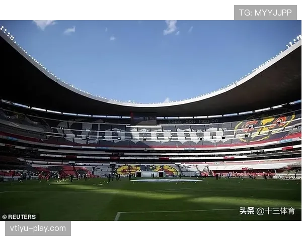 2026世界杯阿兹特克球场为何被称为足球圣地 2026世界杯阿兹特克球场为何被称为足球圣地